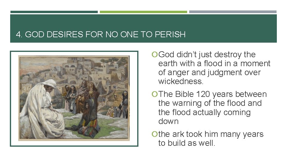 4. GOD DESIRES FOR NO ONE TO PERISH God didn’t just destroy the earth