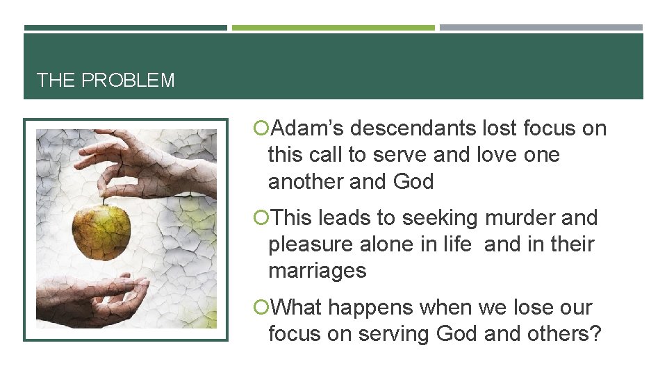 THE PROBLEM Adam’s descendants lost focus on this call to serve and love one