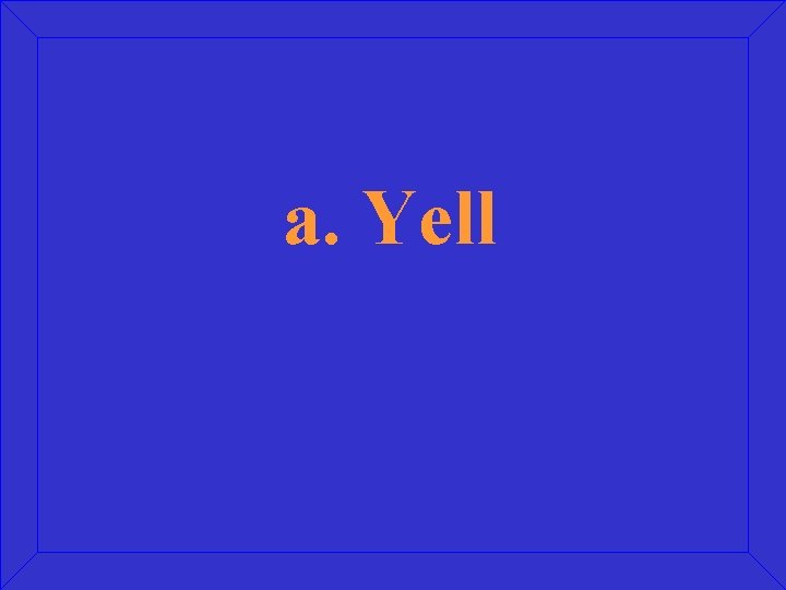 a. Yell 