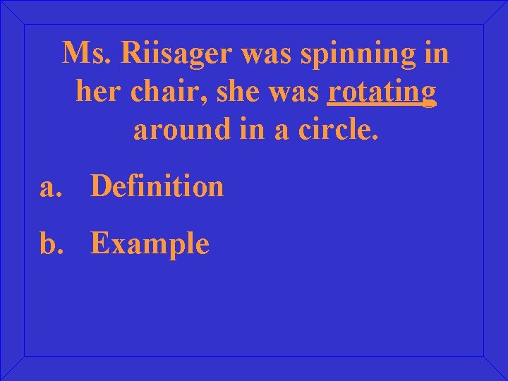Ms. Riisager was spinning in her chair, she was rotating around in a circle.