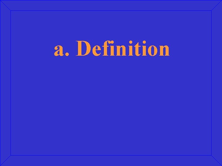 a. Definition 