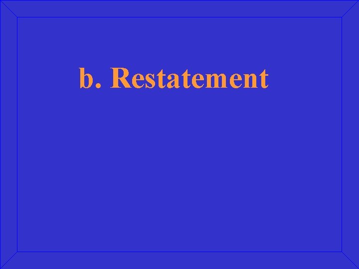 b. Restatement 