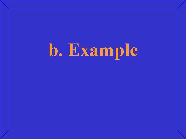 b. Example 