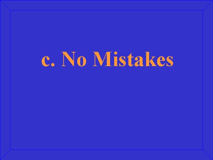 c. No Mistakes 