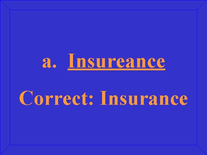 a. Insureance Correct: Insurance 