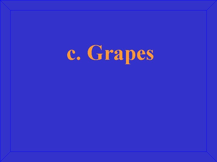 c. Grapes 