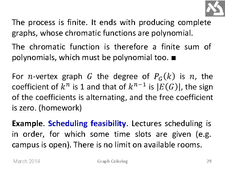 The process is finite. It ends with producing complete graphs, whose chromatic functions are