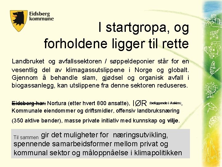 I startgropa, og forholdene ligger til rette Landbruket og avfallssektoren / søppeldeponier står for