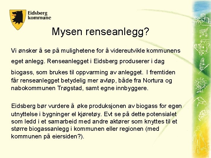 Mysen renseanlegg? Vi ønsker å se på mulighetene for å videreutvikle kommunens eget anlegg.