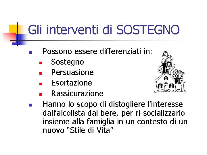 Gli interventi di SOSTEGNO n n Possono essere differenziati in: n Sostegno n Persuasione