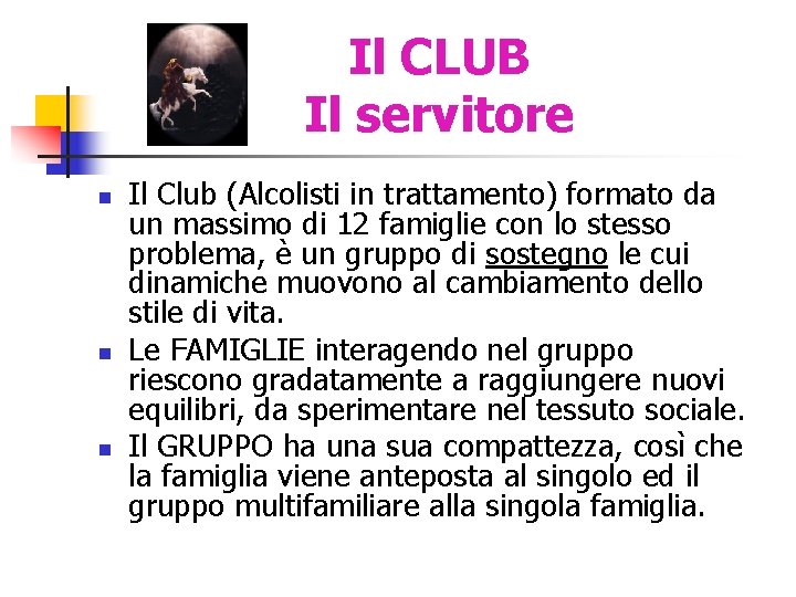 Il CLUB Il servitore n n n Il Club (Alcolisti in trattamento) formato da