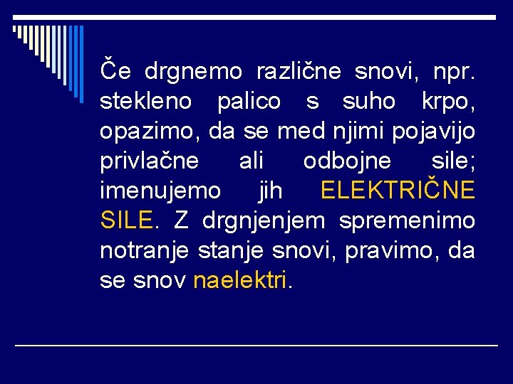 Če drgnemo različne snovi, npr. stekleno palico s suho krpo, opazimo, da se med