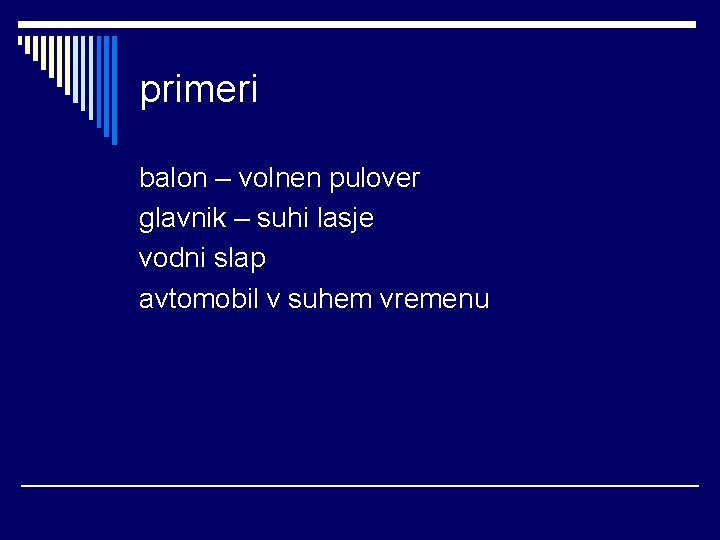 primeri balon – volnen pulover glavnik – suhi lasje vodni slap avtomobil v suhem