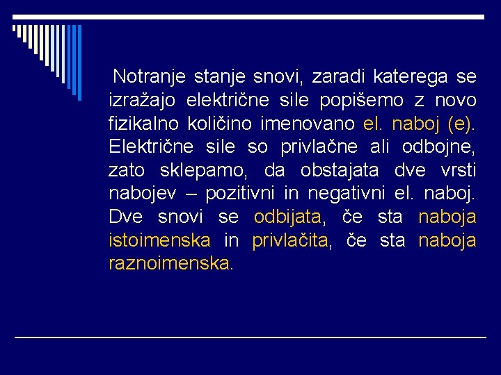 Notranje stanje snovi, zaradi katerega se izražajo električne sile popišemo z novo fizikalno količino