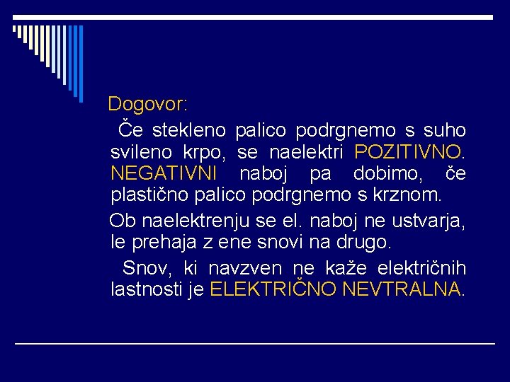 Dogovor: Če stekleno palico podrgnemo s suho svileno krpo, se naelektri POZITIVNO. NEGATIVNI naboj