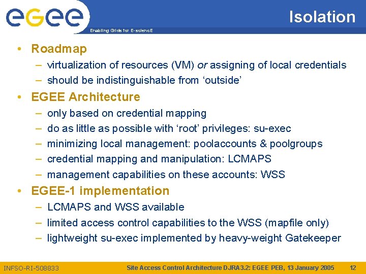 Isolation Enabling Grids for E-scienc. E • Roadmap – virtualization of resources (VM) or