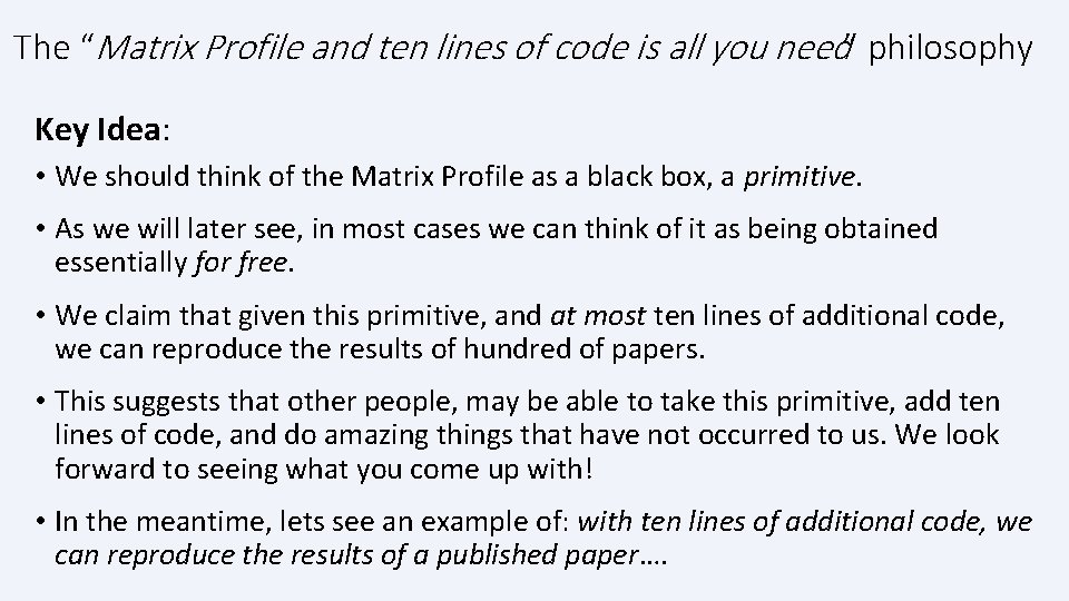 The “Matrix Profile and ten lines of code is all you need” philosophy Key