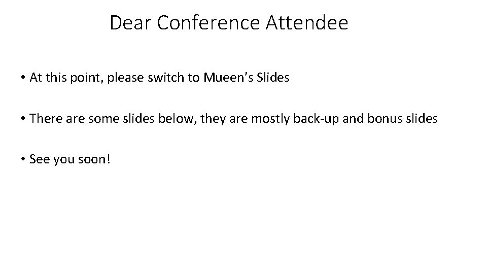 Dear Conference Attendee • At this point, please switch to Mueen’s Slides • There