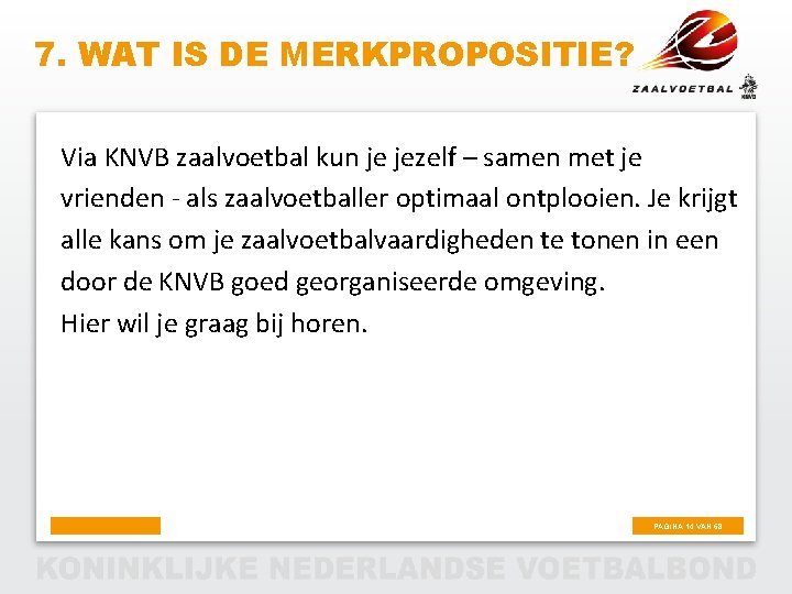 7. WAT IS DE MERKPROPOSITIE? Via KNVB zaalvoetbal kun je jezelf – samen met