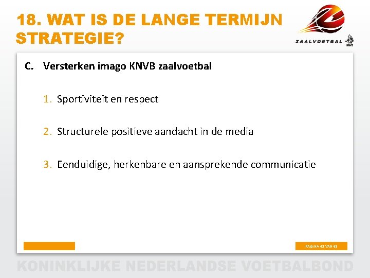 18. WAT IS DE LANGE TERMIJN STRATEGIE? C. Versterken imago KNVB zaalvoetbal 1. Sportiviteit