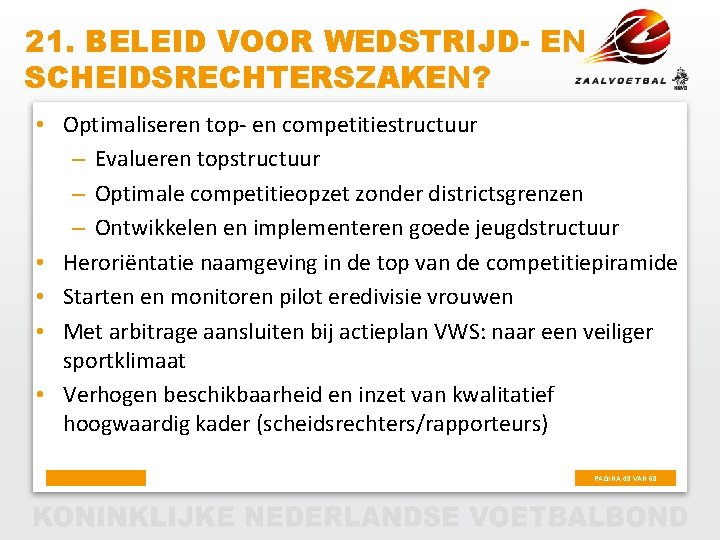 21. BELEID VOOR WEDSTRIJD- EN SCHEIDSRECHTERSZAKEN? • Optimaliseren top- en competitiestructuur – Evalueren topstructuur