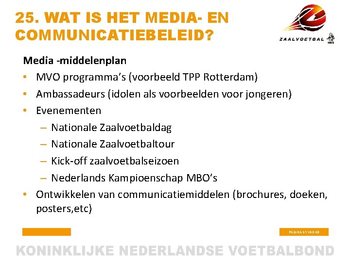 25. WAT IS HET MEDIA- EN COMMUNICATIEBELEID? Media -middelenplan • MVO programma’s (voorbeeld TPP