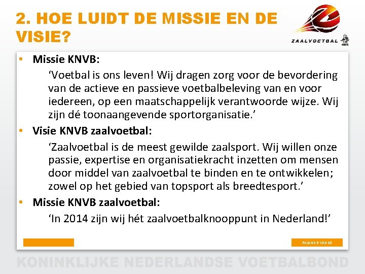 2. HOE LUIDT DE MISSIE EN DE VISIE? • Missie KNVB: ‘Voetbal is ons