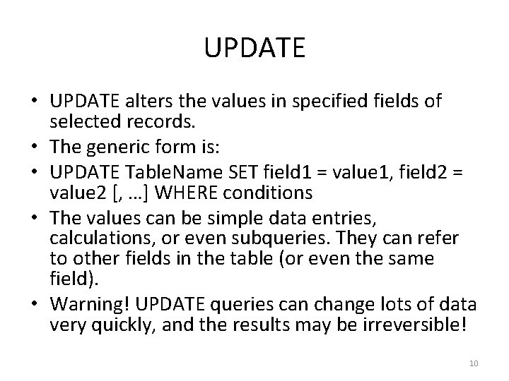 UPDATE • UPDATE alters the values in specified fields of selected records. • The