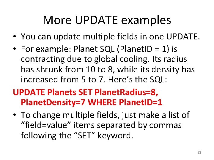 More UPDATE examples • You can update multiple fields in one UPDATE. • For