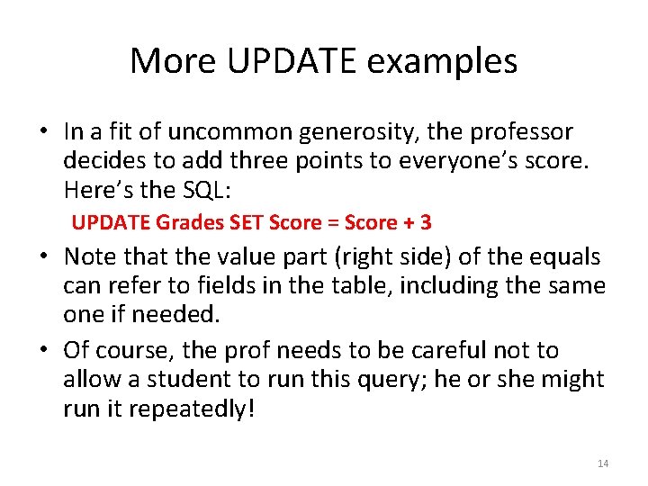 More UPDATE examples • In a fit of uncommon generosity, the professor decides to