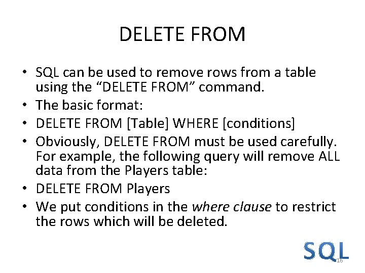 DELETE FROM • SQL can be used to remove rows from a table using