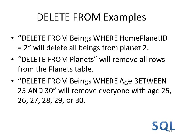 DELETE FROM Examples • “DELETE FROM Beings WHERE Home. Planet. ID = 2” will