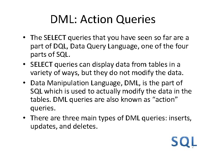DML: Action Queries • The SELECT queries that you have seen so far are