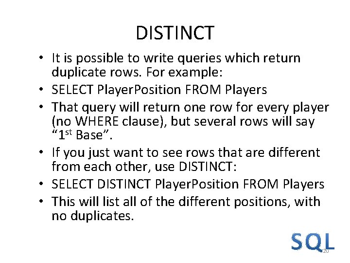 DISTINCT • It is possible to write queries which return duplicate rows. For example: