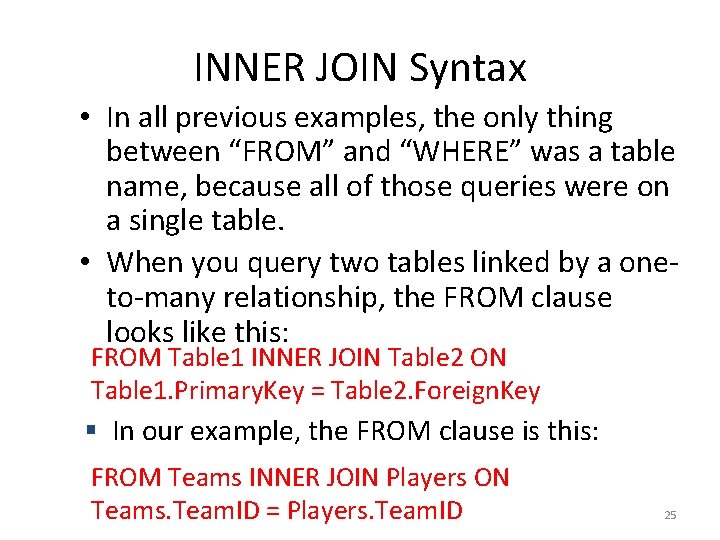 INNER JOIN Syntax • In all previous examples, the only thing between “FROM” and