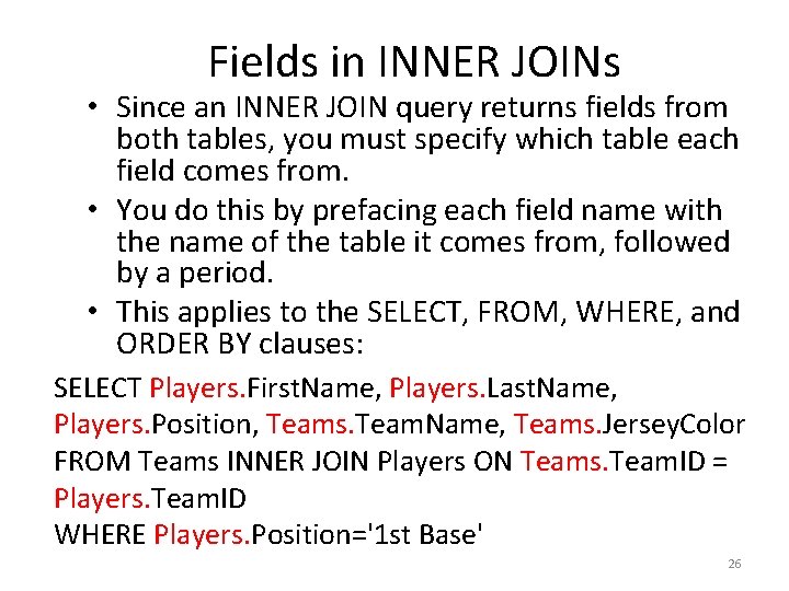 Fields in INNER JOINs • Since an INNER JOIN query returns fields from both
