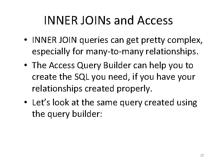 INNER JOINs and Access • INNER JOIN queries can get pretty complex, especially for