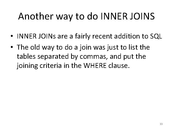 Another way to do INNER JOINS • INNER JOINs are a fairly recent addition