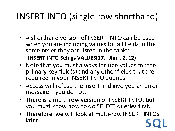 INSERT INTO (single row shorthand) • A shorthand version of INSERT INTO can be