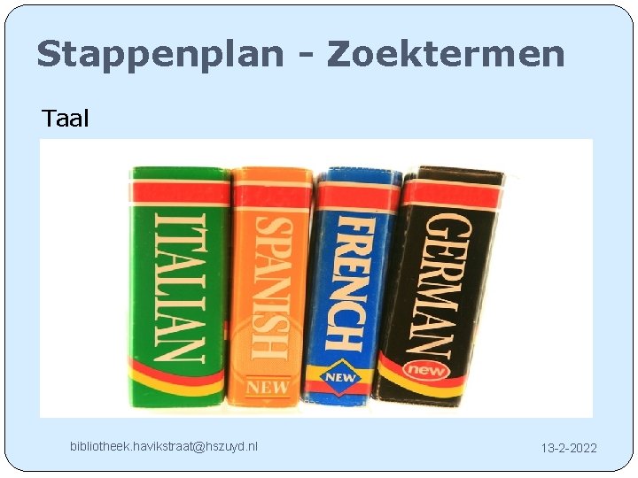 Stappenplan - Zoektermen Taal bibliotheek. havikstraat@hszuyd. nl 13 -2 -2022 