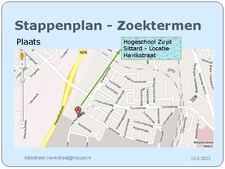 Stappenplan - Zoektermen Plaats Hogeschool Zuyd Sittard - Locatie Havikstraat �Tijd bibliotheek. havikstraat@hszuyd. nl
