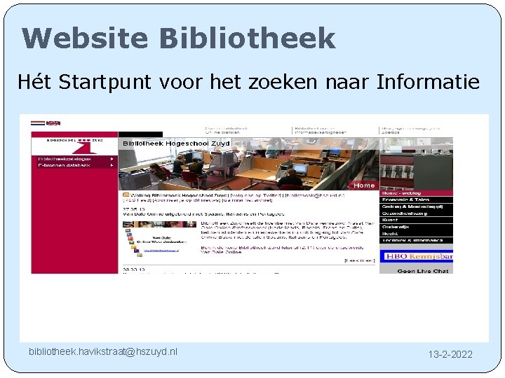 Website Bibliotheek Hét Startpunt voor het zoeken naar Informatie bibliotheek. havikstraat@hszuyd. nl 13 -2