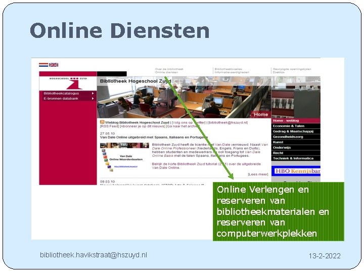 Online Diensten Online Verlengen en reserveren van bibliotheekmaterialen en reserveren van computerwerkplekken bibliotheek. havikstraat@hszuyd.