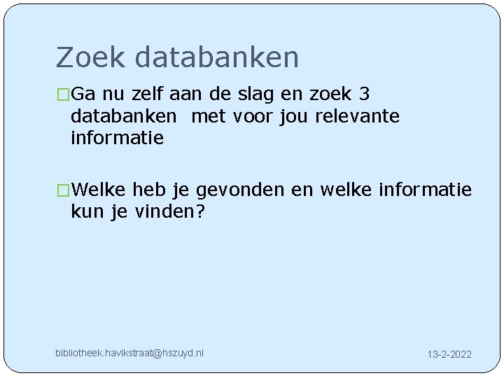 Zoek databanken �Ga nu zelf aan de slag en zoek 3 databanken met voor