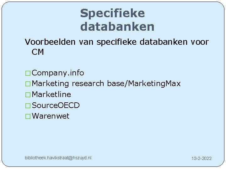 Specifieke databanken Voorbeelden van specifieke databanken voor CM � Company. info � Marketing research