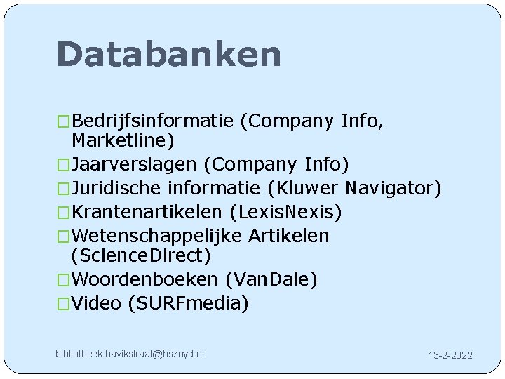 Databanken �Bedrijfsinformatie (Company Info, Marketline) �Jaarverslagen (Company Info) �Juridische informatie (Kluwer Navigator) �Krantenartikelen (Lexis.