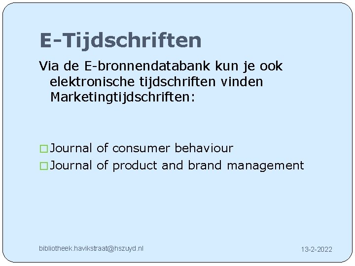 E-Tijdschriften Via de E-bronnendatabank kun je ook elektronische tijdschriften vinden Marketingtijdschriften: � Journal of