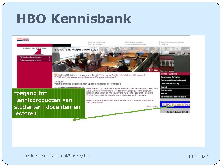 HBO Kennisbank toegang tot kennisproducten van studenten, docenten en lectoren bibliotheek. havikstraat@hszuyd. nl 13