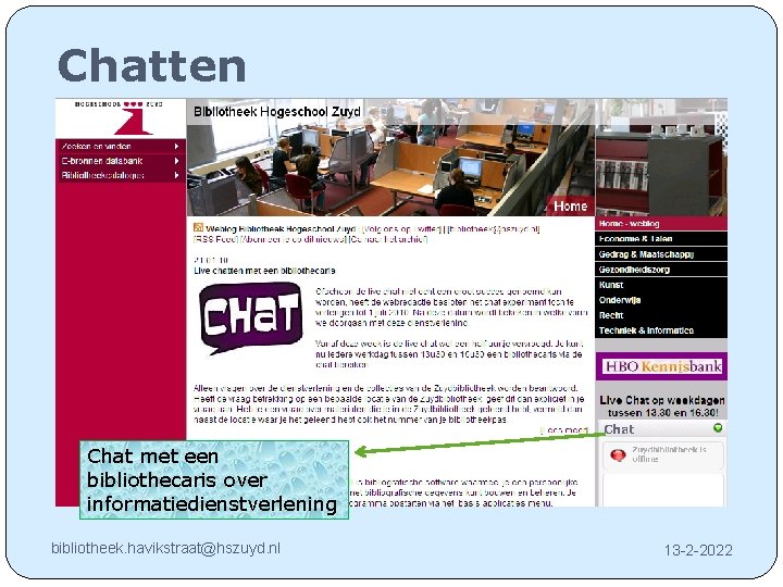 Chatten Chat met een bibliothecaris over informatiedienstverlening bibliotheek. havikstraat@hszuyd. nl 13 -2 -2022 