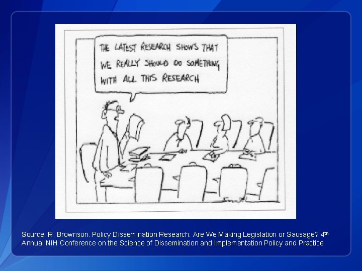 Source: R. Brownson. Policy Dissemination Research: Are We Making Legislation or Sausage? 4 th